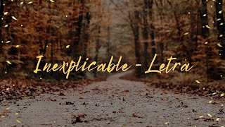 INEXPLICABLE  LETRA [upl. by Mikael]