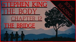 BOOK READING  STEPHEN KING  THE BODY chapter 12  THE BRIDGE [upl. by Ainessej305]