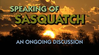 SPEAKING OF SASQUATCH  Episode 5 [upl. by Nivrae]