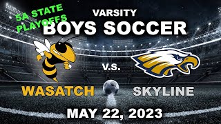 Varsity Boys Soccer Wasatch vs Skyline 5A State Playoffs May 22th2023 [upl. by Aibun247]