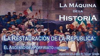 LA RESTAURACIÓN DE LA REPÚBLICA EL ASCENSO DEL PORFIRIATO 1867 1877 [upl. by Lavella867]