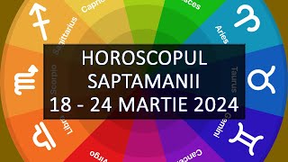 Horoscopul Saptamanii 1824 martie 2024  HOROSCOPUS [upl. by Reseda]