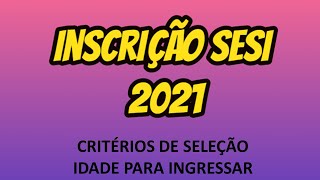 INSCRIÇÕES SESI 2021  COMO ESTUDAR NO SESI  CRITÉRIOS DE SELEÇÃO Idade para ingressar [upl. by Oicinoid]