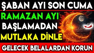 ŞABAN AYI SON CUMA RAMAZAN AYI BAŞLAMADAN MUTLAKA DİNLE GELECEK BELALARDAN KORUN [upl. by Yboc]