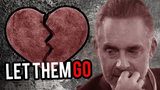 LET THEM GO amp MOVE ON  RELATIONSHIP ADVICE JORDAN PETERSON 2024 [upl. by Natsuj]