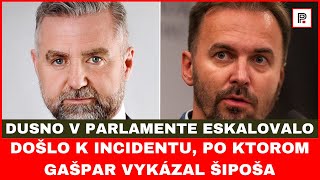 Dusno v parlamente eskalovalo Gašpar po incidente vykázal Šipoša [upl. by Rosol]