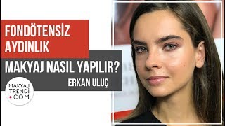 FONDÖTENSİZ AYDINLIK TEN MAKYAJI NASIL YAPILIR makyaj [upl. by Edina]