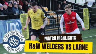 MATCH HIGHLIGHTS HampW Welders vs Larne FC  Irish Cup 5th Round January 6th 2024 [upl. by Asyral]