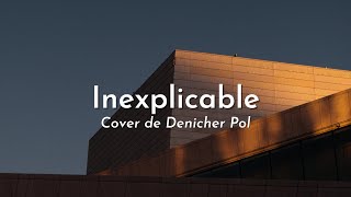 Denicher Pol  Inexplicable Cover  Letra [upl. by Aldwin71]