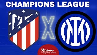 ATLÉTICO DE MADRID X INTERNAZIONALE AO VIVO  CHAMPIONS LEAGUE  OITAVAS DE FINAL  NARRAÇÃO [upl. by Neeloj]