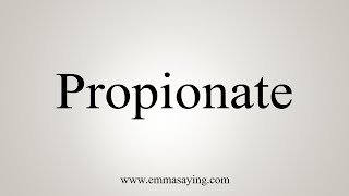 How To Say Propionate [upl. by Yrred]