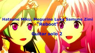 Hatsune Miku Megurine Luka Samune Zimi  quotRebootquot Guitar solos 1 amp 2 cover by Klasico [upl. by Ashli]