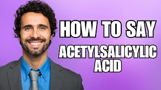 How To Pronounce Acetylsalicylic Acid Correctly [upl. by Malas]