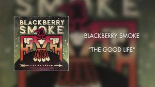 Blackberry Smoke  The Good Life Official Audio [upl. by Sonny509]