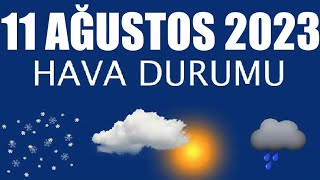 11 Ağustos 2023 Hava Durumu Tüm İllerin Hava Durumu [upl. by Emily]