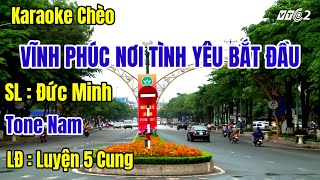 karaoke Chèo  Vĩnh Phúc Nơi Tình Yêu Bắt Đầu  Tone Nam  LĐ  Luyện 5 Cungdựng Trần Huân [upl. by Eima]