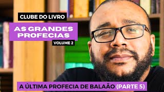 CLUBE DO LIVRO 033  AS GRANDES PROFECIAS VOL 2  A ÚLTIMA PROFECIA DE BALAÃO 5 [upl. by Newberry]