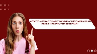 How To Attract Daily Paying Customers Fast Heres the Proven Blueprint [upl. by Foulk]