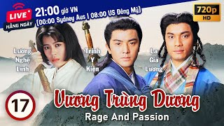 Vương Trùng Dương Rage and Passion 1720  tiếng Việt  Trịnh Y Kiện Lương Bội Linh  TVB 1992 [upl. by Hgielrebmik]