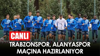 Trabzonsporda Alanyaspor maçı hazırlıkları  CANLI [upl. by Artkele653]