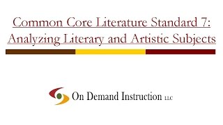 Common Core Literature Standard 7 How can Readers Analyze Literary and Artistic Subjects [upl. by Nahn524]