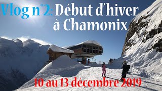 Vlog n°2 Début de saison dhiver à Chamonix 10 au 13 décembre 2019  Ski Xavilanc [upl. by Sedrul]