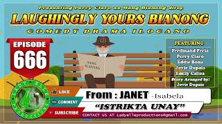 LAUGHINGLY YOURS BIANONG 666  ISTRIKTA UNAY  JANET  LADY ELLE PRODUCTIONS  ILOCANO DRAMA [upl. by Ettenaej]