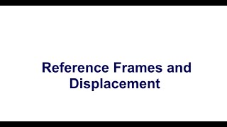 Reference Frames and Displacement [upl. by Erdei768]