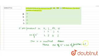 A neutral atom of an element has 2K8L 9M and 2N electrons The atomic number of elementis [upl. by Otsirc]