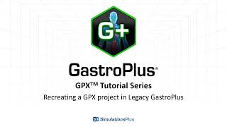 GPX™ Tutorial Series Recreating a GastroPlus X Project in Legacy GastroPlus [upl. by Irpac]