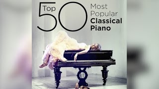 Top 50 Best Classical Piano Music [upl. by Rocray]