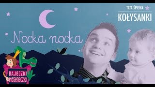 Tata Śpiewa  Nocka Nocka kołysanka 🌜⭐ [upl. by Eerolam]