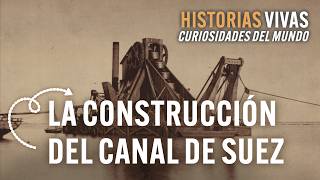 ¿Cómo se construyó el Canal de Suez Conoce todos los secretos  Historias Vivas  Documental [upl. by Adnotal]