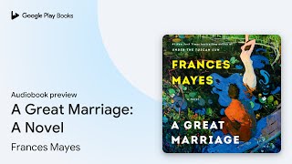 A Great Marriage A Novel by Frances Mayes · Audiobook preview [upl. by Schulze800]