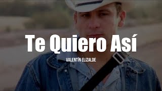 Valentín Elizalde  Te Quiero Así LETRA [upl. by Kuehn]