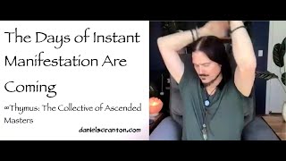 The Days of Instant Manifestation Are Coming ∞Thymus Collective of Ascended Masters Daniel Scranton [upl. by Brecher]