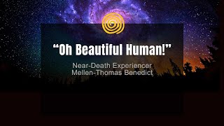 NearDeath Experience  MellenThomas Benedict  Oh Beautiful Human [upl. by Einal]