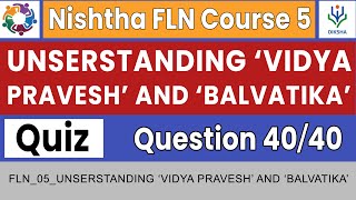 Understanding ‘Vidya Pravesh’ and ‘Balvatika’ Quiz Answers  Nishtha FLN Course 5  Complete Course [upl. by Damita539]