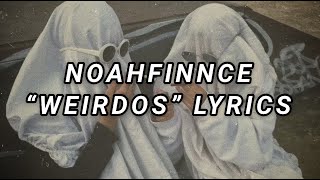 noahfinnce  weirdos lyrics [upl. by Nnylaehs248]