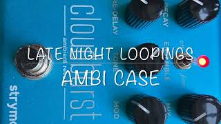 Late Night Loopings with Strymon Cloudburst [upl. by Ewen]