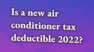 Is a new air conditioner tax deductible 2022 [upl. by Vokay]