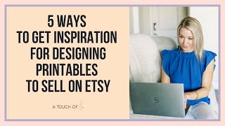 5 Ways To Get Inspiration For Designing Printables To Sell On Etsy [upl. by Napas162]