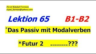 Lektion 65 das Passiv mit Modalverben und das Futur 2 B1B2 [upl. by Nnel534]