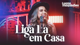 Luana Magalhães  LIGA LÁ EM CASA Clipe Oficial [upl. by Durwyn]