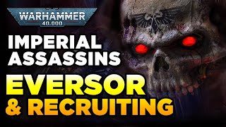 40K  IMPERIAL ASSASSINS  THE EVERSOR HORROR amp RECRUITMENT  Warhammer 40000 LoreHistory [upl. by Iru]