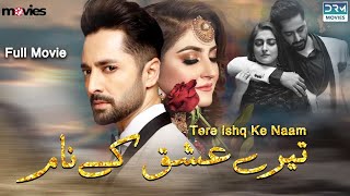 Tere Ishq Ke Nam  Full Film  Danish Taimoor Hiba Bukhari  A Love And Hate Story  C4B1F [upl. by Dray]