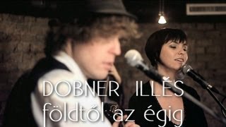 FÖLDTŐL AZ ÉGIG  DOBNER ILLÉS feat MAROS ESZTER [upl. by Xyla725]