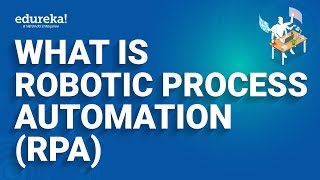 What is Robotic Process Automation RPA  RPA Tutorial for Beginners RPA Training  Edureka Rewind [upl. by Sharleen]