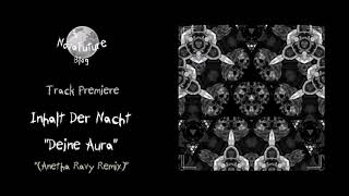 Inhalt Der Nacht  Deine Aura Anetha Ravy Remix SEELEN003  Seelen Records  Premiere [upl. by Eelra]