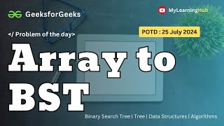 GFGPOTD  Array to BST using Java  Binary Search Tree  25 July 2024  Data Structures  Java [upl. by Sower]